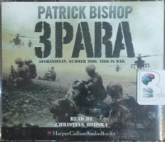 3 Para - Afghanistan, Summer 2006. This is War. written by Patrick Bishop performed by Christian Rodska on CD (Abridged)